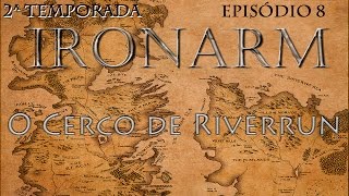 IRONARM 2ª Temporada Episódio 8 O Cerco de Riverrun [upl. by Salome]