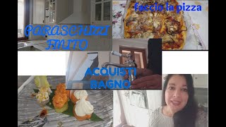 NUOVI AQUISTI PER IL BAGNO PARASCHIZZI CUCINA FINITO FACCIO LA PIZZA [upl. by Crescen]