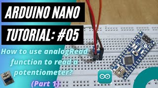 Arduino Nano Tutorial 5 How to use analogRead function to read a potentiometer Part 1 [upl. by Kilan]