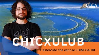 CHICXULUB lASTEROIDE che estinse i DINOSAURI [upl. by Clerk]