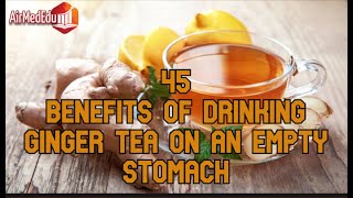 45 Benefits of Drinking Ginger Tea on an Empty Stomach [upl. by Sacttler]