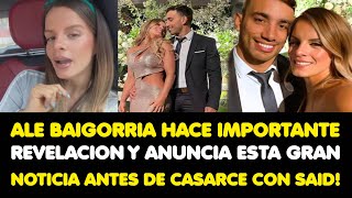 ALE BAIGORRIA ANUNCIA ESTA GRAN NOTICIA ANTES DE CASARCE CON SAID PALAO EMBARAZO A LA VISTA [upl. by Theis]