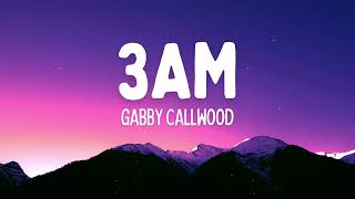 Gabby Callwood  3am Lyrics [upl. by Naes]