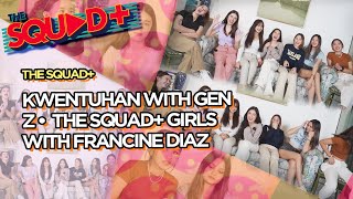 KWENTUHAN WITH GEN Z • THE SQUAD GIRLS WITH FRANCINE DIAZ  The Squad [upl. by Lonier]