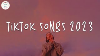 Tiktok songs 2023 🍥 Tiktok viral songs  Trending tiktok 2023 [upl. by Ancalin]