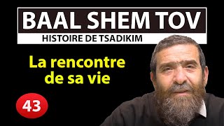 HISTOIRE DE TSADIKIM 43  BAAL SHEM TOV  La rencontre de sa vie  Avi Assouline [upl. by Ennahgiel]