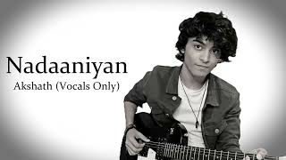 Nadaaniyan  Akshath  Vocals Only [upl. by Barta]