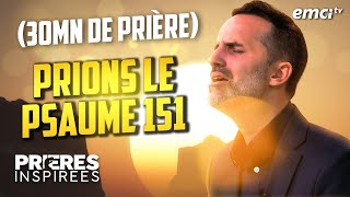 Prions le Psaume 151  30 minutes de prière  Prières inspirées  Jérémy Sourdril [upl. by Iarised873]