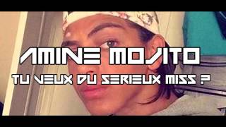 AMINE MOJITO  TU VEUX DU SERIEUX MISS   MUSIQUE OFFICIELLE  2016 [upl. by Jeffy]