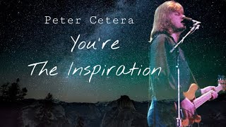 You’re The Inspiration  Peter CeteraChicago Band lyrics [upl. by Yelrebmyk]