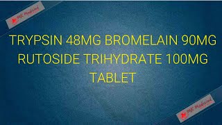 Trypsin 48mg Bromelain 90mg Rutoside Trihydrate 100mg Tablet [upl. by Nnazus]