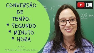 Conversão de Unidades de Medida de Tempo SEGUNDO MINUTO e HORA  Professora Angela [upl. by Hennessy548]