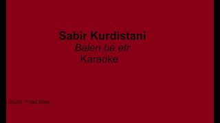 Sabir Kurdistani Balen be etr karaoke  بەڵێن بێ ئیتر [upl. by Timoteo803]