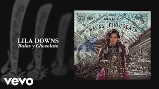 Lila Downs  Balas y Chocolate Audio [upl. by Ikir]