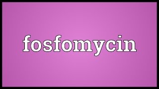 Fosfomycin Meaning [upl. by Esinal]