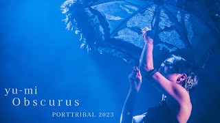 Obscrus  yumi  PORT TRIBAL 2023 「巣〜NEST〜」 [upl. by Devy]