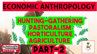 ECONOMIC ANTHROPOLOGY HUNTING GATHERING PASTORALISM HORTICULTURE AGRICULTURE [upl. by Harriot]