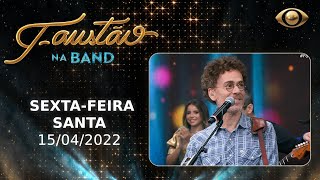 FAUSTÃO NA BAND  ESPECIAL SEXTAFEIRA SANTA  15042022 [upl. by Sell898]