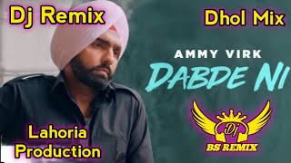 Dabde Ni Ammy Virk Dhol Remix  New Punjabi Song Remix 2024  DJ song Remix [upl. by Tnaryb]