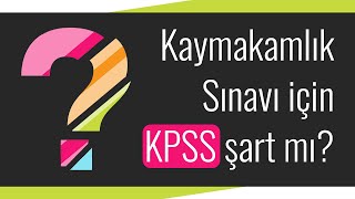 Kaymakamlık Sınavı için KPSS şart mı [upl. by Onafets]