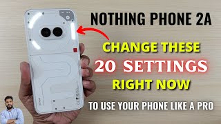 Nothing Phone 2A  Change These 20 Settings Right Now [upl. by Lihcox]