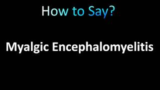 How to Pronounce Myalgic Encephalomyelitis [upl. by Oluas]