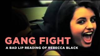 quotGang Fightquot  Rebecca Black as interpreted by a bad lip reader [upl. by Atinuaj894]