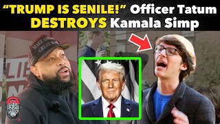 quotTRUMP IS SENILEquot Officer Tatum DESTROYS Kamala Simp [upl. by Atinid846]