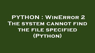 PYTHON  WinError 2 The system cannot find the file specified Python [upl. by Allemat739]