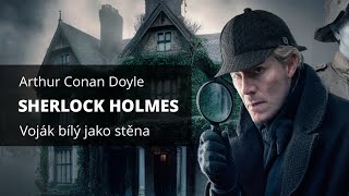 Arthur Conan Doyle  Voják bílý jako stěna Sherlock Holmes  mluvené slovo CZ audiokniha [upl. by Naashar224]