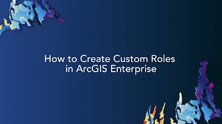 How to Create Custom Roles in ArcGIS Enterprise [upl. by Trebornhoj383]