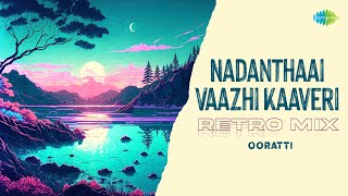 Nadanthaai Vaazhi Kaaveri  Retro Mix  Agathiyar  Kunnakudi Vaidyanathan  Ooratti [upl. by Miguelita]