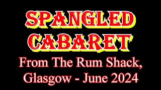 Spangled Cabaret  June 2024 [upl. by Eirtemed284]