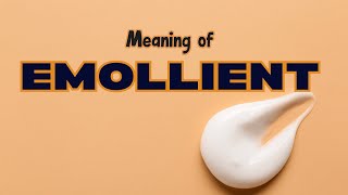 What is the meaning of Emollient [upl. by Elockcin991]