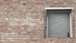 Half Man Half Biscuit  Alehouse Futsal Official Audio [upl. by Okoyk319]