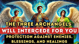 Powerful Prayer to Archangels Michael Raphael and Gabriel Urgent Healing and Protection [upl. by Audris]