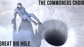 The Commoners Choir  Great Big Hole [upl. by Palma]