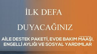 SOSYAL YARDIMLAR SON DAKİKA AİLE DESTEK PAKETİ ENGELLİ AYLIĞI EVDE BAKIM MAAŞI BAYRAM HARÇLIĞI [upl. by Ellenod]