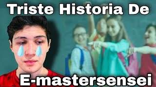 LA HISTORIA DE EMASTERSENSEI 😢 [upl. by Nitsirc]