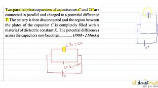 Two parallel plate capacitors of capacitances C and 2C are connected in parallel and [upl. by Anyak]