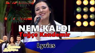 Tuğçe Kandemir  NEM KALDI Lyrics [upl. by Idnir]