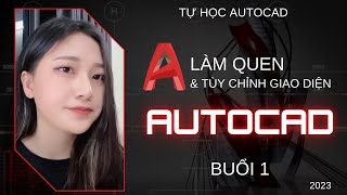 AUTOCAD CƠ BẢN Buổi 1 Làm quen amp Tùy chỉnh giao diện  Tự Học Autocad 2023 Cấp Tốc 1 [upl. by Natfa791]