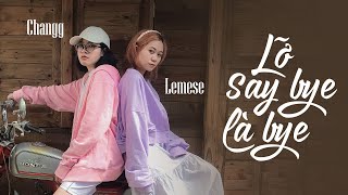 LỠ SAY BYE LÀ BYE  LEMESE X CHANGG  OFFICIAL MUSIC VIDEO [upl. by Rabbaj]