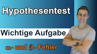 Hypothesentest Aufgabe mit Lösung  Fehler 1 amp 2 Art berechnen mit Interpretation  Statistik [upl. by Oriole]