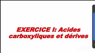 EXERCICE I LES ACIDES CARBOXYLIQUES ET DERIVES [upl. by Saitam518]