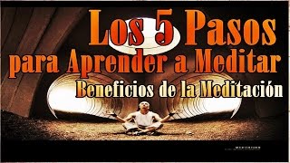 Los 5 Pasos para Aprender a Meditar  Beneficios de la Meditación [upl. by Gilligan]