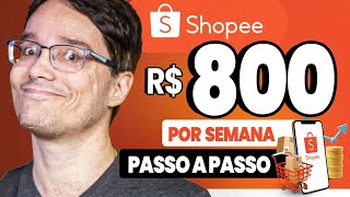 800 REAIS POR SEMANA USANDO A SHOPEE PASSO A PASSO SIMPLIFICADO [upl. by Ramgad325]