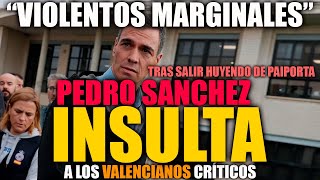 PEDRO SANCHEZ HUYE COMO UNA RATA DE PAIPORTA E INSULTA A LOS VALENCIANOS CRÍTICOS CON SU GESTIÓN [upl. by Alaehcim]