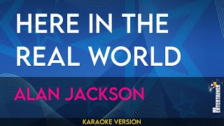 Here In The Real World  Alan Jackson KARAOKE [upl. by Alano]