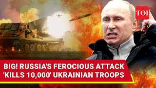 Deadliest Russian Attacks On Ukraine Record Ten Thousand Ukrainian Troops Wiped Out [upl. by Us583]